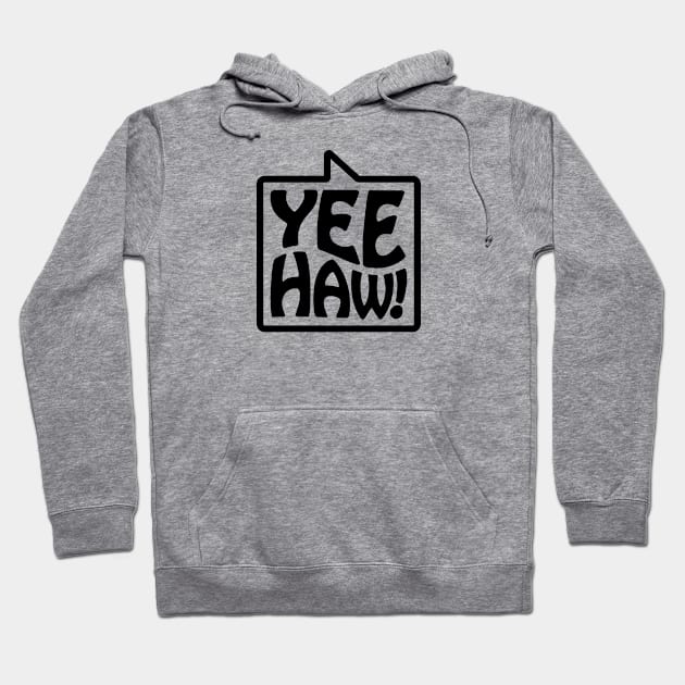 Yee-Haw! - Talking Shirt (Black) Hoodie by jepegdesign